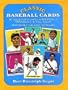Classic Baseball Cards: 98 Collector's Cards Authentically Reproduced in Full Color