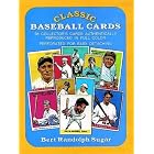 Classic Baseball Cards: 98 Collector's Cards Authentically Reproduced in Full Color by Bert Randolph Sugar