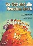 Vor Gott sind alle Menschen bleich: Eine Fundgrube origineller Versprecher - 