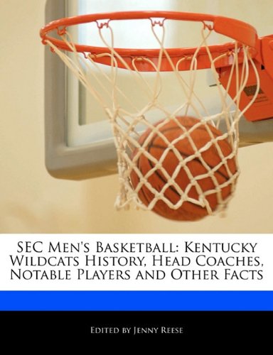 SEC Men's Basketball: Kentucky Wildcats History, Head Coaches, Notable Players and Other Facts