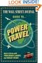 The Wall Street Journal Guide to Power Travel: How to Arrive with Your Dignity, Sanity, and Wallet Intact