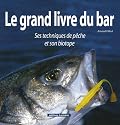 Le grand livre du bar : Ses techniques de pêche et son biotope