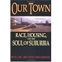 Our Town: Race, Housing and the Soul of Suburbia