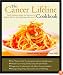 The Cancer Lifeline Cookbook: Recipes, Ideas, and Advice to Optimize the Lives of People Living with Cancer