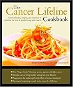 The Cancer Lifeline Cookbook: Recipes, Ideas, and Advice to Optimize the Lives of People Living with Cancer