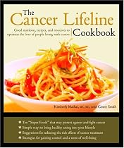 Cancer Lifeline Cookbook: Good Nutrition, Recipes, and Resources to Optimize the Lives of People Living with Cancer