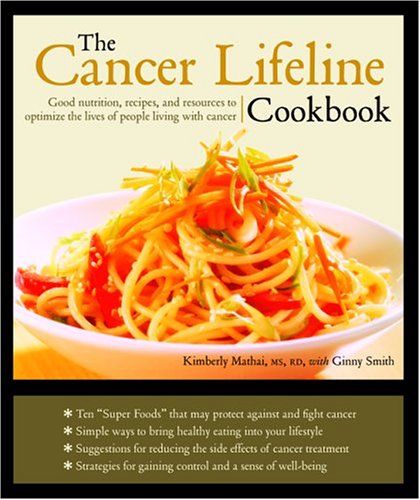 The Cancer Lifeline Cookbook: Recipes, Ideas, and Advice to Optimize the Lives of People Living with Cancer