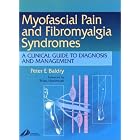 Myofascial Pain and Fibromyalgia Syndromes: A Clinical Guide to Diagnosis and Management by Peter E. Baldry MB FRCP