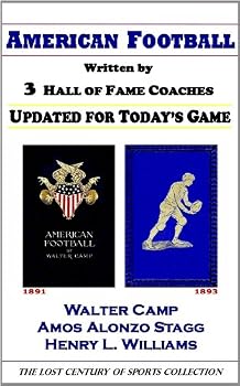 american football. written by 3 hall of fame coaches. updated for today's game (the lost century of sports collection) - walter camp. amos alonzo stagg. henry l. williams and the lost century of sports american football. written by 3 hall of fame coaches. updated for today's game (the lost century of sports collection) - walter camp. amos alonzo stagg. henry l. williams and the lost century of sports