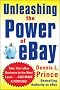 Unleashing the Power of eBay: New Ways to Take Your Business or Online Auction to the Top