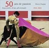 50 ans de passion : Souvenirs d un aficionado, 1953-2003