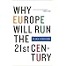 Why Europe Will Run the 21st Century