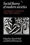 Social Theory of Modern Societies: Anthony Giddens and his Critics