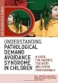 Understanding pathological demand avoidance syndrome in children : a guide for parents, teachers, and other professionals