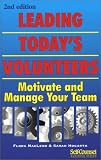 Leading Todays Volunteers : (Motivate and Manage Your Team)