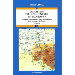 En mai 1940, fallait-il entrer en Belgique ? : D�cisions strat�giques et plans op�rationnels de la campagne de France