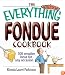 The Everything Fondue Cookbook: 300 Creative Ideas for Any Occasion