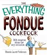 The Everything Fondue Cookbook: 300 Creative Ideas for Any Occasion