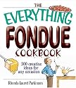 The Everything Fondue Cookbook: 300 Creative Ideas for Any Occasion