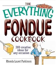 The Everything Fondue Cookbook: 300 Creative Ideas for Any Occasion