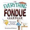 The Everything Fondue Cookbook: 300 Creative Ideas for Any Occasion