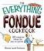 The Everything Fondue Cookbook: 300 Creative Ideas for Any Occasion
