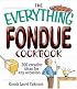 The Everything Fondue Cookbook: 300 Creative Ideas for Any Occasion