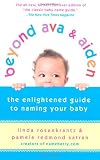 Beyond Ava & Aiden: The Enlightened Guide to Naming Your Baby