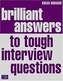 Brilliant Answers to Tough Interview Questions: Smart Responses to Whatever They Throw at You