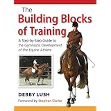Building Blocks of Training: A Step-by-Step Guide to the Gymnastic Development of the Equine Athlete