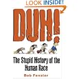 Duh! The Stupid History Of The Human Race by  Bob Fenster