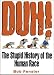 Duh! The Stupid History Of The Human Race