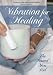 Vibration for Healing - The Sound You Feel Vibration for Healing - The Sound You Feel