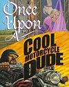 Once Upon a Cool Motorcycle Dude