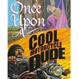 Once Upon a Cool Motorcycle Dude