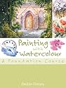 Painting with Watercolour: A Foundation Course