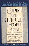 Coping with Difficult People: The Proven-Effective Battle Plan That Has Helped Millions Deal with the Troublemakers in Their Lives at Home and at Work
