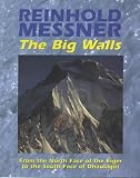 The big walls : from the north face of the Eiger to the south face of Dhaulagiri