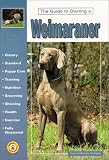 The Guide to Owning a Weimaraner (Guide to Owning A...)