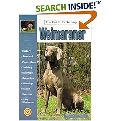 The Guide to Owning a Weimaraner (Guide to Owning A...)