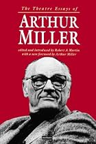 The Theatre Essays of Arthur Miller (Diaries, Letters and Essays)