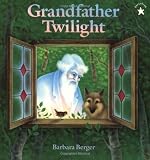 Grandfather Twilight by Barbara Helen Berger (Jan 11 2002)