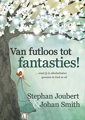 Van futloos tot fantasties! (eBoek): ... want jy is allesbehalwe gewoon in God se oe (Afrikaans Edition)