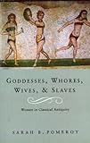 Goddesses, whores, wives and slaves : women in classical antiquity