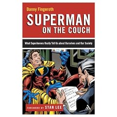 Superman on the Couch: What Superheroes Really Tell Us About Ourselves and Our Society
