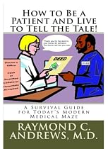 How to Be a Patient and Live to Tell the Tale!-From Free Kindle Books Library Click to Download Free Kindle Book -> How to Be a Patient and Live to Tell the Tale!