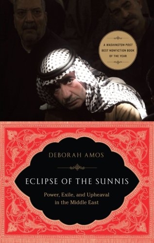 Eclipse of the Sunnis: Power, Exile, and Upheaval in the Middle East