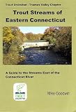 Trout Streams of Eastern Connecticut: A Guide to the Streams East of the Connecticut River