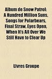 Album de Snow Patrol: A Hundred Million Suns, Songs for Polarbears, Final Straw, Eyes Open, When Its All Over We Still Have to Clear Up (French Edition)