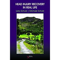 Head Injury Recovery in Real Life by Larry E. Schutz and Michael E. Schutz